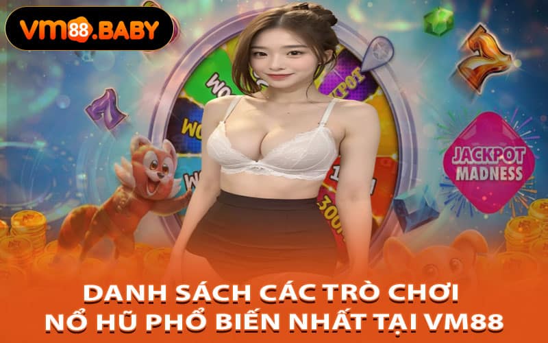 Danh Sách Các Trò Chơi Nổ Hũ Phổ Biến Nhất Tại Vm88