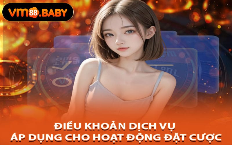 Điều Khoản Dịch Vụ Áp Dụng Cho Hoạt Động Đặt Cược