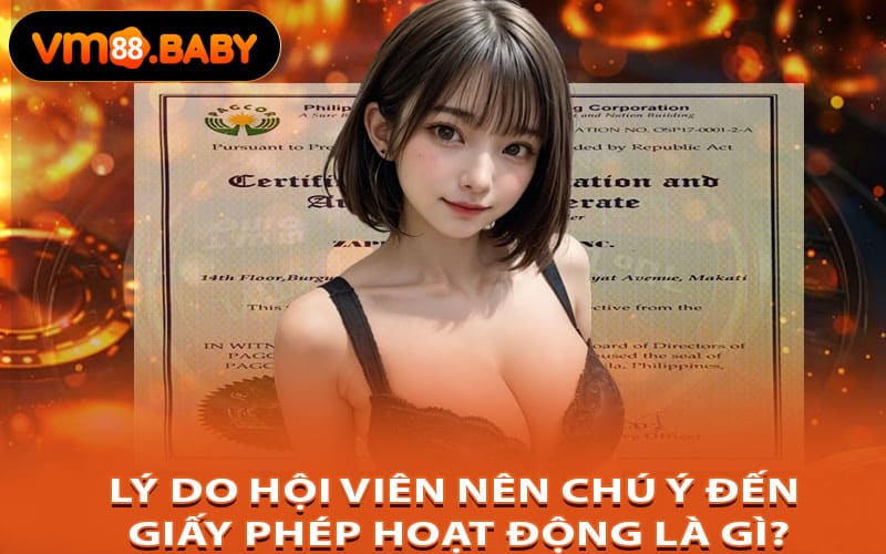 Lý Do Hội Viên Nên Chú Ý Đến Giấy Phép Hoạt Động Là Gì?
