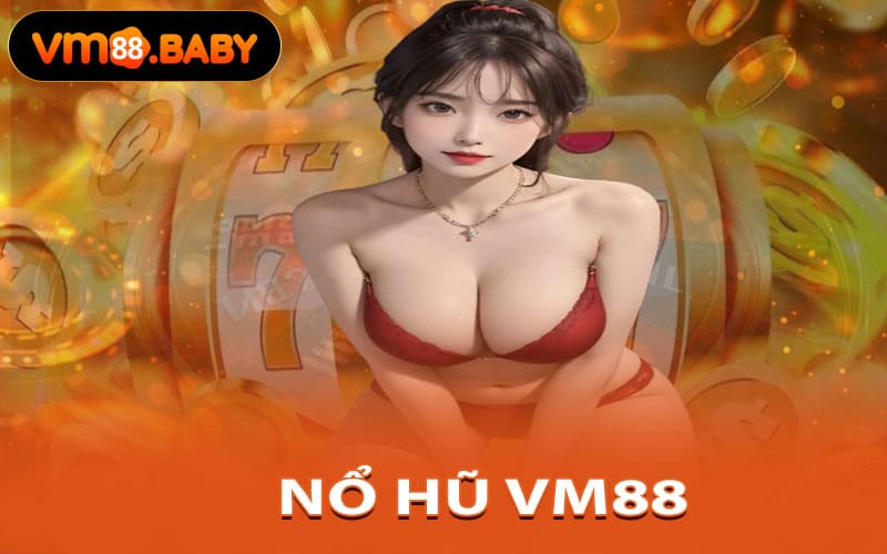 NỔ HŨ VM88