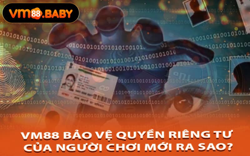 VM88 Bảo Vệ Quyền Riêng Tư Của Người Chơi Mới Ra Sao?