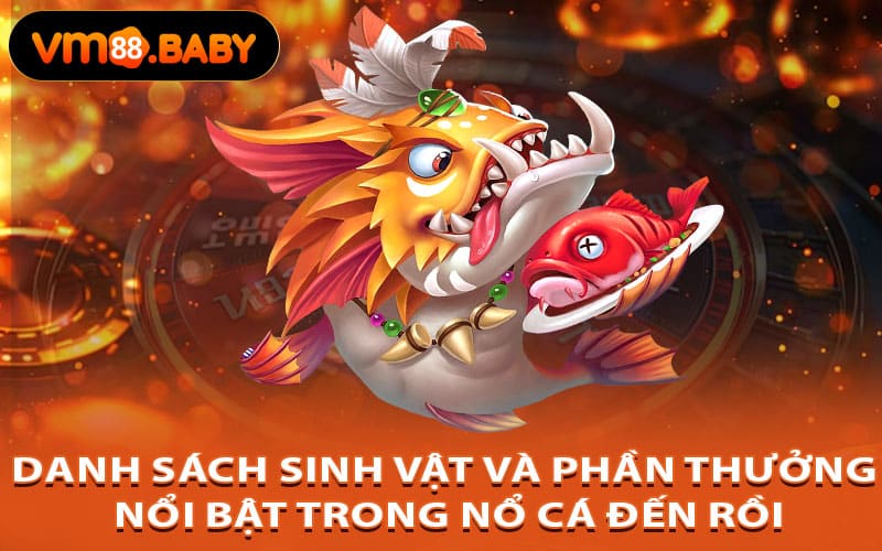 Danh sách sinh vật và phần thưởng nổi bật trong Nổ Cá Đến Rồi