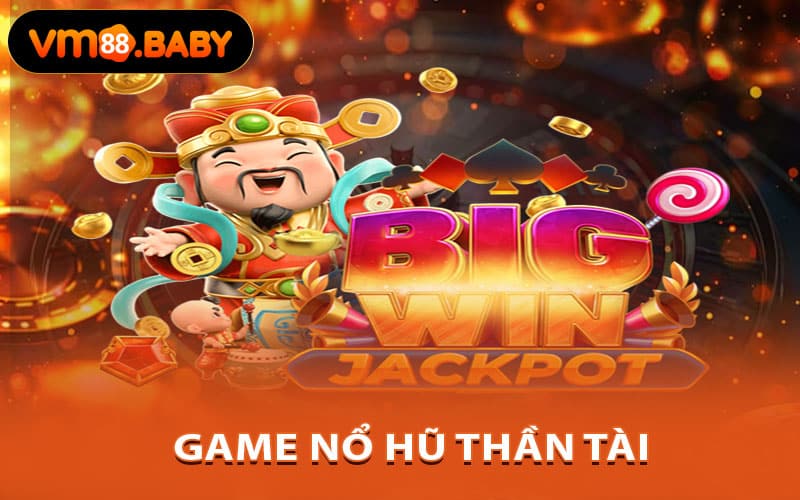 Game nổ hũ thần tài