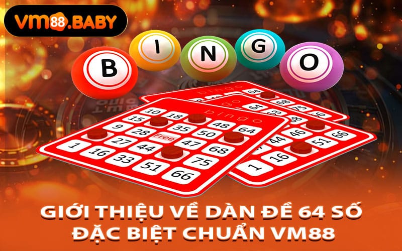 Giới thiệu về dàn đề 64 số đặc biệt chuẩn VM88