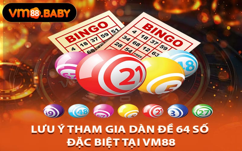 Lưu ý tham gia dàn đề 64 số đặc biệt tại VM88