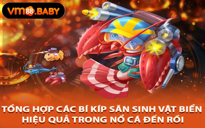 Tổng hợp các bí kíp săn sinh vật biển hiệu quả trong Nổ Cá Đến Rồi
