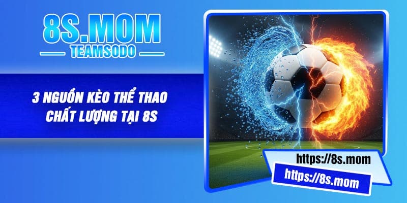 3 Nguồn Kèo Thể Thao Chất Lượng Tại 8S